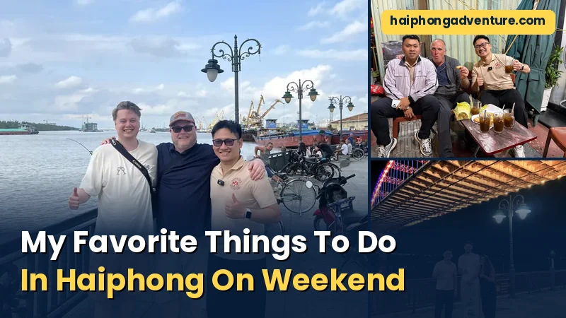 My Favorite Things To Do In Haiphong On Weekend - Haiphong Adventure