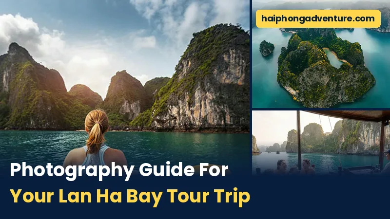 Photography Guide For Your Lan Ha Bay Tour Trip - Haiphong Adventure