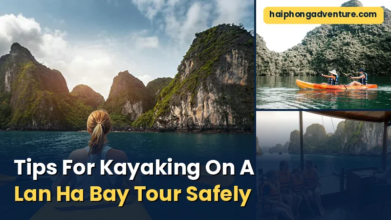 Tips For Kayaking On A Lan Ha Bay Tour Safely - Haiphong Adventure
